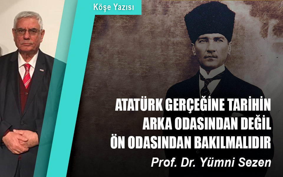 372181Atatürk gerçeğine tarihin arka odasından değil ön odasından bakılmalıdır.jpg